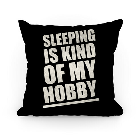 Sleeping Is Kind Of My Hobby Pillow Pillow