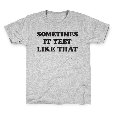 Sometimes It Yeet Like That Kids T-Shirt