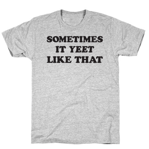 Sometimes It Yeet Like That T-Shirt