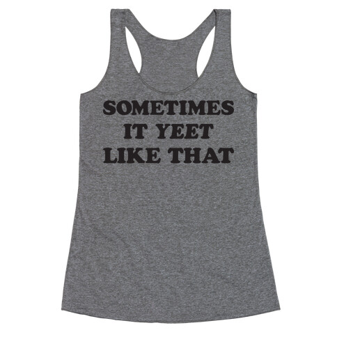 Sometimes It Yeet Like That Racerback Tank Top