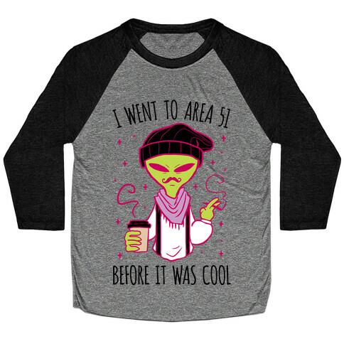 I Went To Area 51 BEFORE It Was Cool Baseball Tee