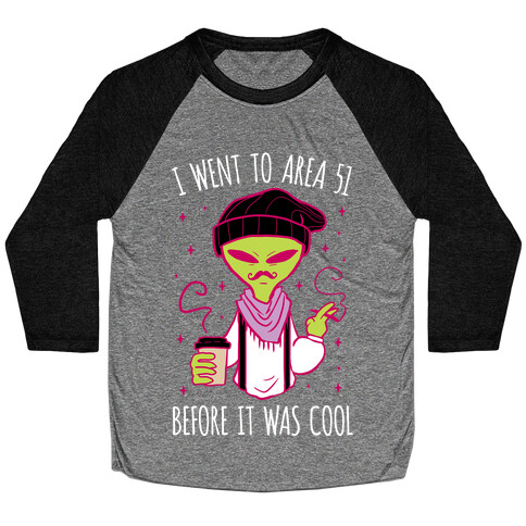 I Went To Area 51 BEFORE It Was Cool Baseball Tee