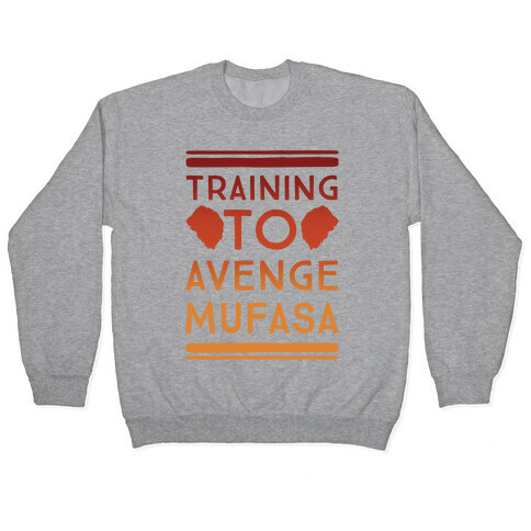 Training To Avenge Mufasa Parody Pullover