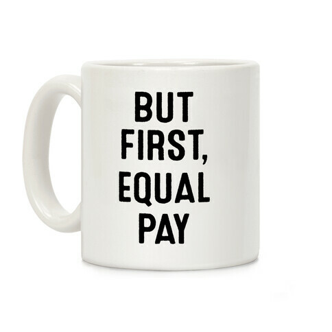 But First, Equal Pay Coffee Mug