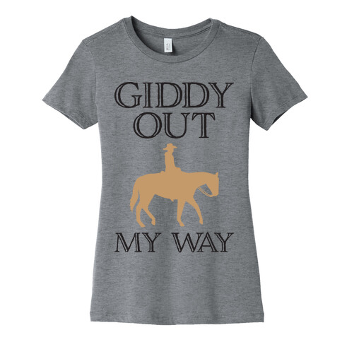 Giddy Out My Way Womens T-Shirt