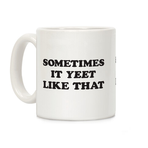 Sometimes It Yeet Like That Coffee Mug