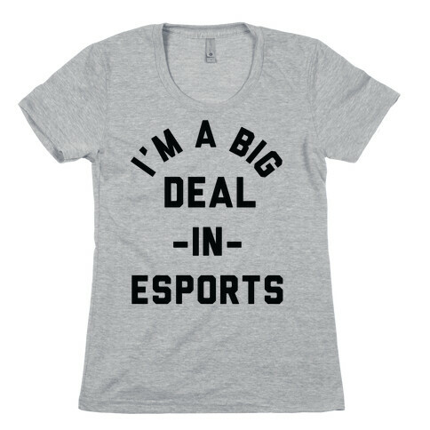 I'm a Big Deal in Esports Womens T-Shirt