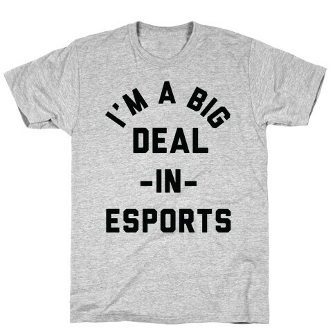 I'm a Big Deal in Esports T-Shirt