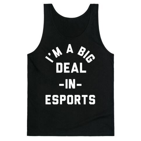 I'm a Big Deal in Esports Tank Top