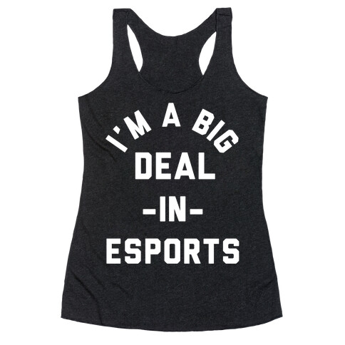 I'm a Big Deal in Esports Racerback Tank Top