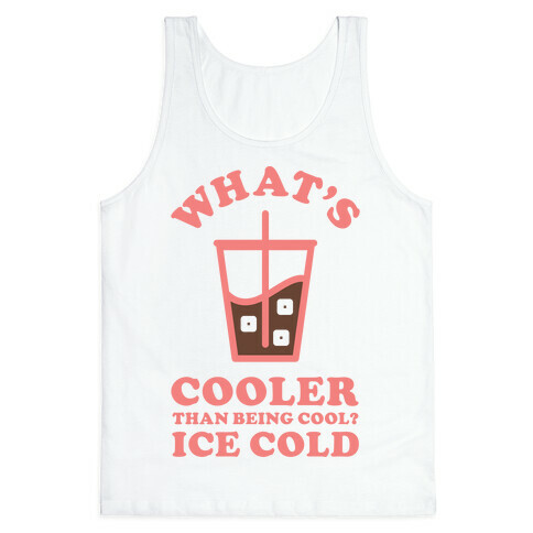 What's Cooler Than Being Cool Cold Brew Tank Top