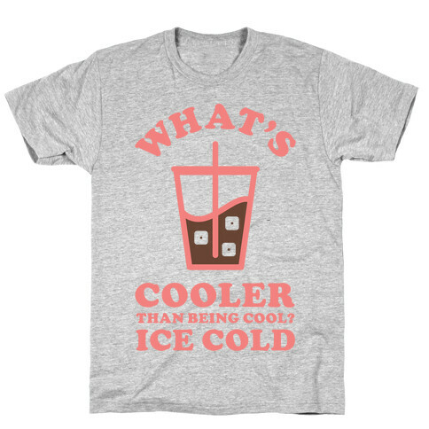 What's Cooler Than Being Cool Cold Brew T-Shirt