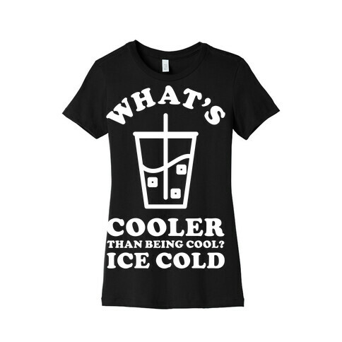 What's Cooler Than Being Cool Cold Brew Womens T-Shirt