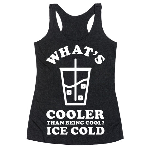 What's Cooler Than Being Cool Cold Brew Racerback Tank Top