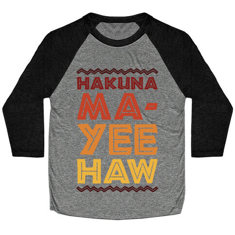 Hakuna Ma-Yee Haw Parody Baseball Tee