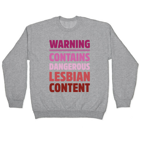 Warning Contains Dangerous Lesbian Content Parody Pullover