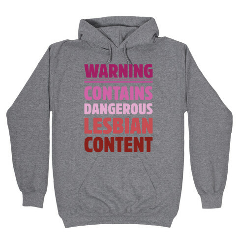 Warning Contains Dangerous Lesbian Content Parody Hooded Sweatshirt