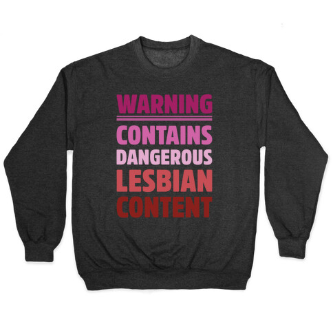 Warning Contains Dangerous Lesbian Content Parody White Print Pullover