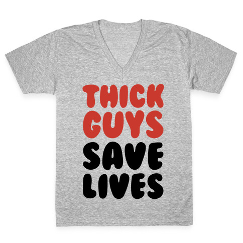 Thick Guys Save Lives  V-Neck Tee Shirt