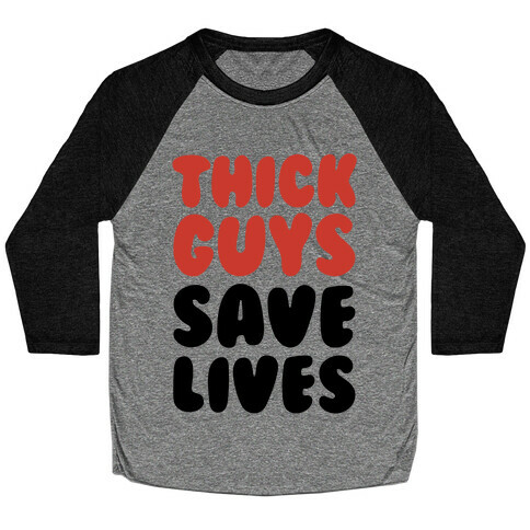Thick Guys Save Lives  Baseball Tee