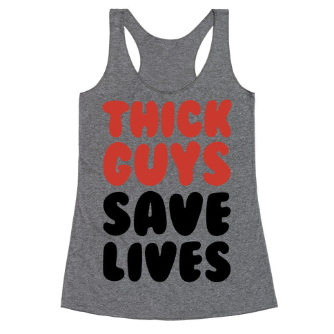 Thick Guys Save Lives  Racerback Tank Top