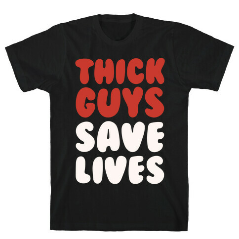 Thick Guys Save Lives White Print T-Shirt