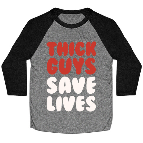 Thick Guys Save Lives White Print Baseball Tee