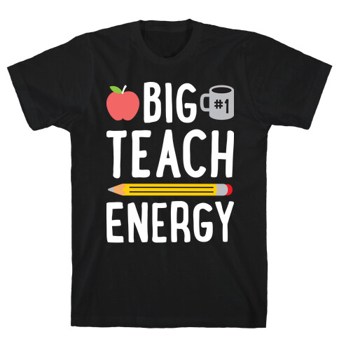 Big Teach Energy T-Shirt