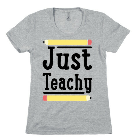 Just Teachy  Womens T-Shirt