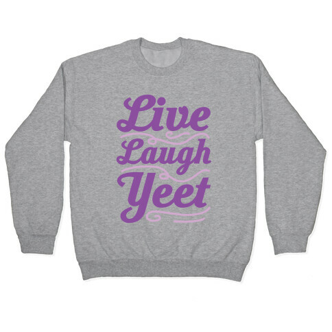 Live Laugh Yeet Pullover