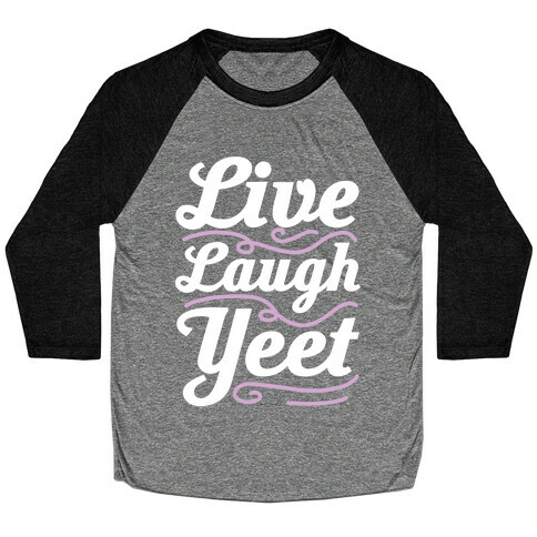 Live Laugh Yeet Baseball Tee