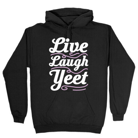 Live Laugh Yeet Hooded Sweatshirt