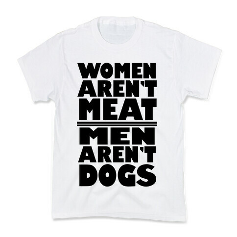 Women Aren't Meat, Men Aren't Dogs Kids T-Shirt