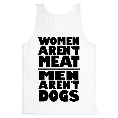 Women Aren't Meat, Men Aren't Dogs Tank Top