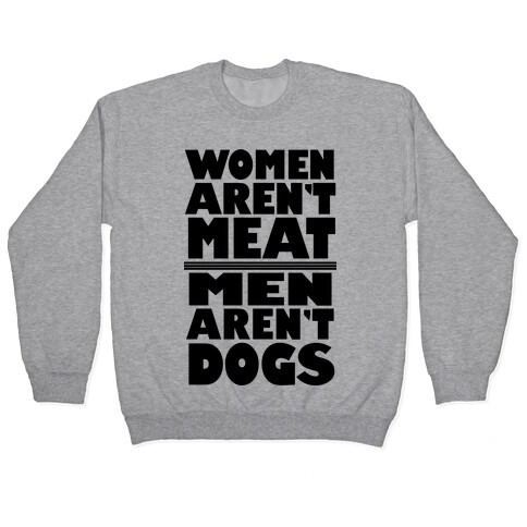 Women Aren't Meat, Men Aren't Dogs Pullover