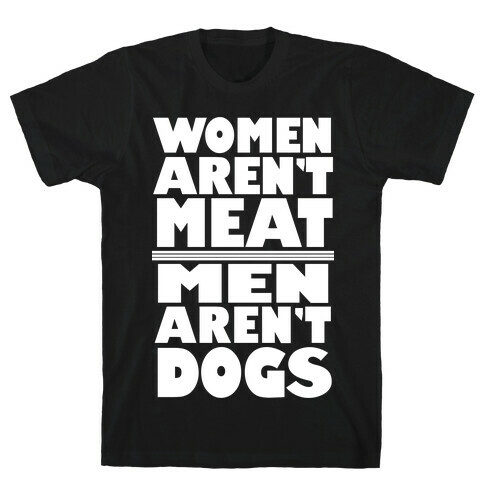 Women Aren't Meat, Men Aren't Dogs T-Shirt