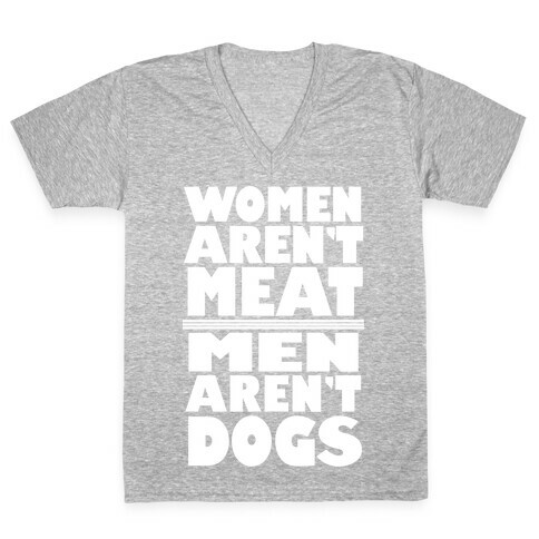 Women Aren't Meat, Men Aren't Dogs V-Neck Tee Shirt