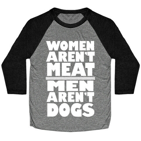 Women Aren't Meat, Men Aren't Dogs Baseball Tee