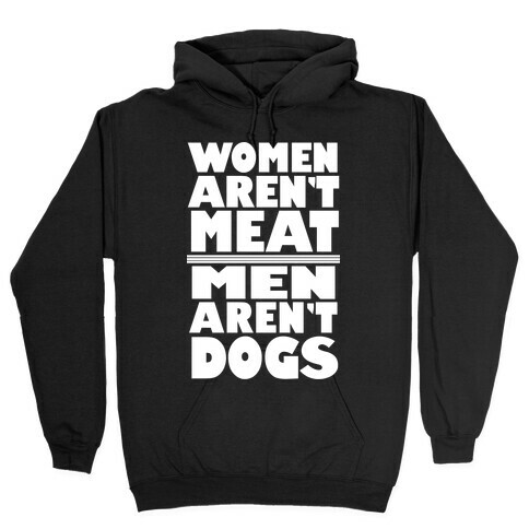 Women Aren't Meat, Men Aren't Dogs Hooded Sweatshirt