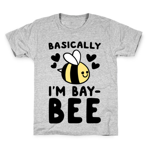 Basically I'm Bay-bee Kids T-Shirt