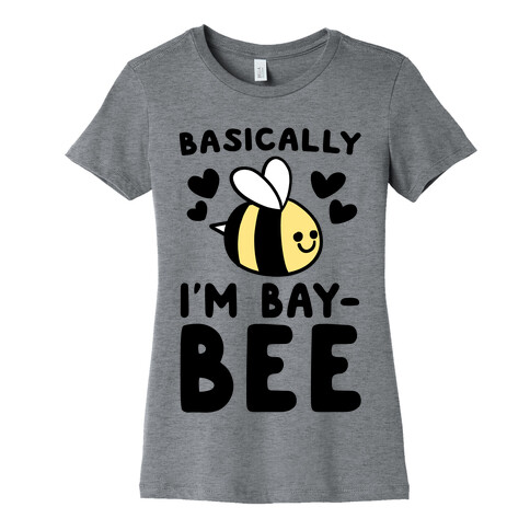 Basically I'm Bay-bee Womens T-Shirt