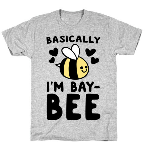 Basically I'm Bay-bee T-Shirt