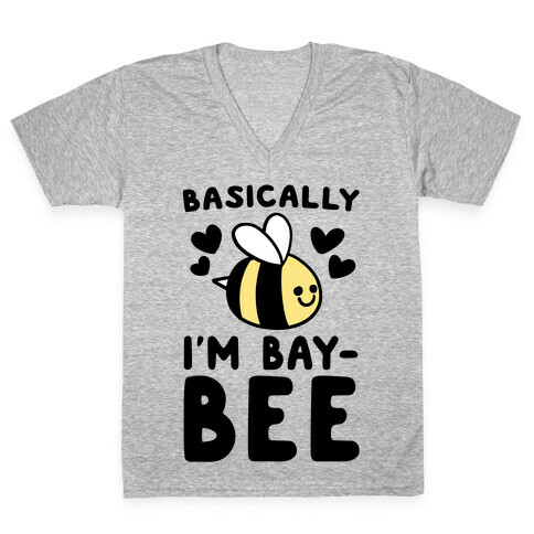 Basically I'm Bay-bee V-Neck Tee Shirt