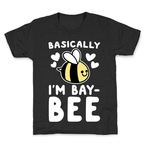 Basically I'm Bay-bee Kids T-Shirt