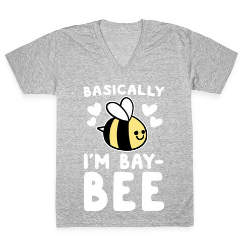 Basically I'm Bay-bee V-Neck Tee Shirt