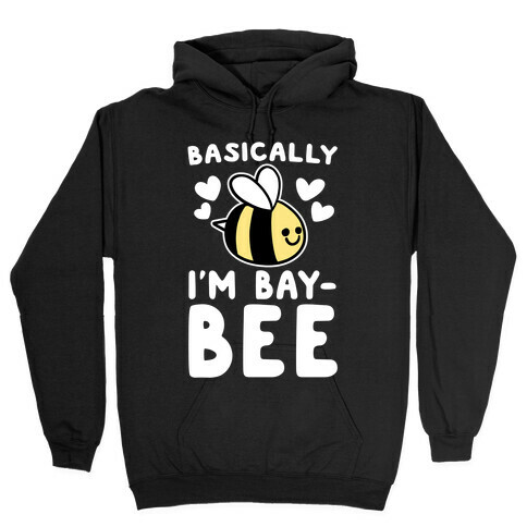 Basically I'm Bay-bee Hooded Sweatshirt