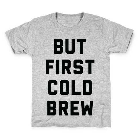 But First Cold Brew Kids T-Shirt