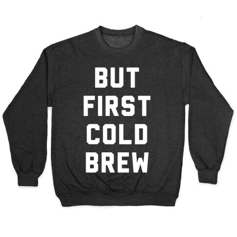 But First Cold Brew Pullover