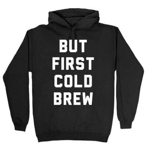 But First Cold Brew Hooded Sweatshirt