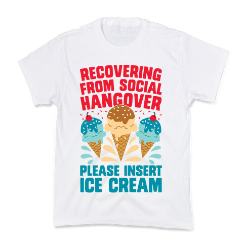 Recovering From Social Hangover, Please Insert Ice Cream Kids T-Shirt